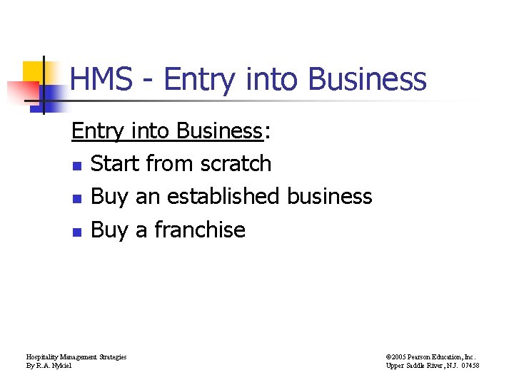 HMS - Entry into Business: n Start from scratch n Buy an established business