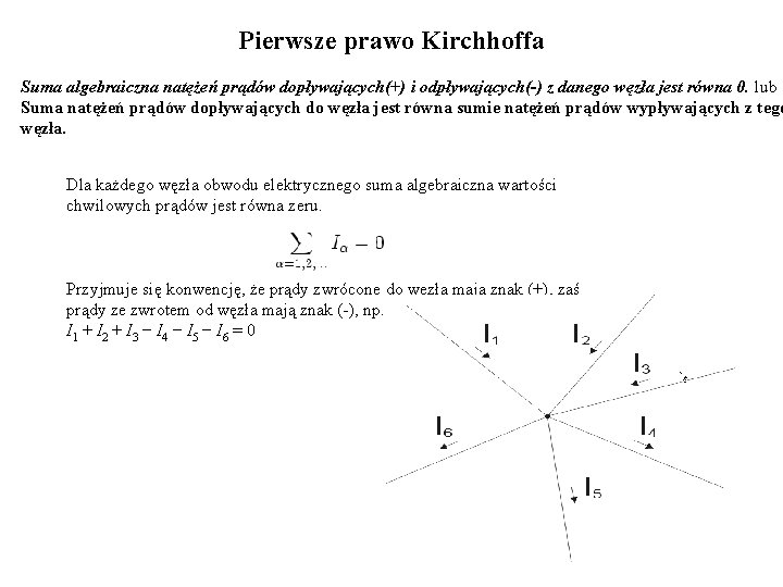 Pierwsze prawo Kirchhoffa Suma algebraiczna natężeń prądów dopływających(+) i odpływających(-) z danego węzła jest