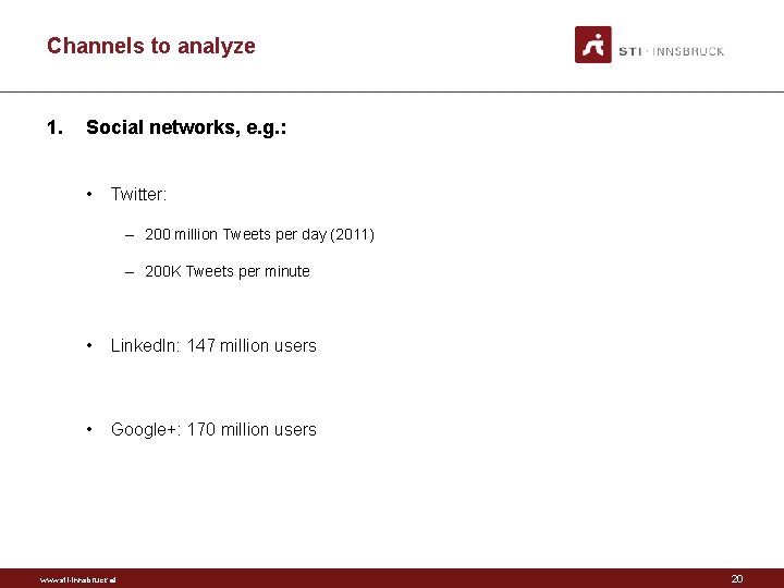 Channels to analyze 1. Social networks, e. g. : • Twitter: – 200 million