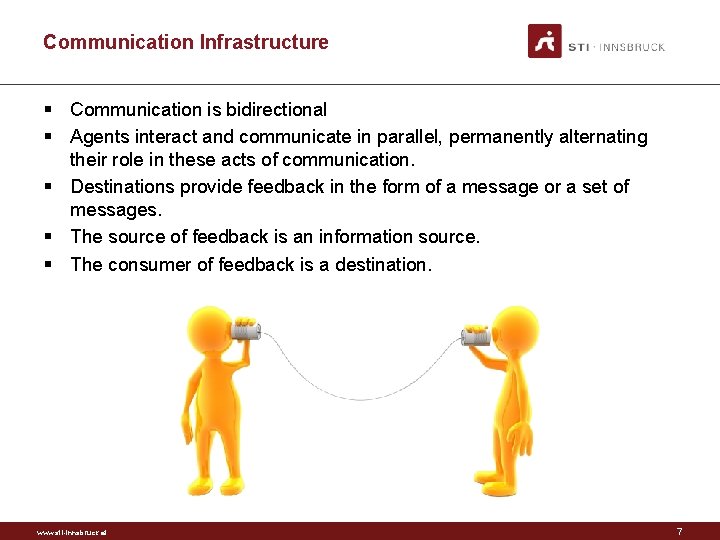 Communication Infrastructure § Communication is bidirectional § Agents interact and communicate in parallel, permanently