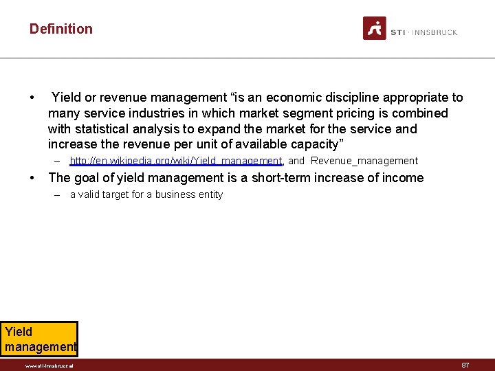 Definition • Yield or revenue management “is an economic discipline appropriate to many service