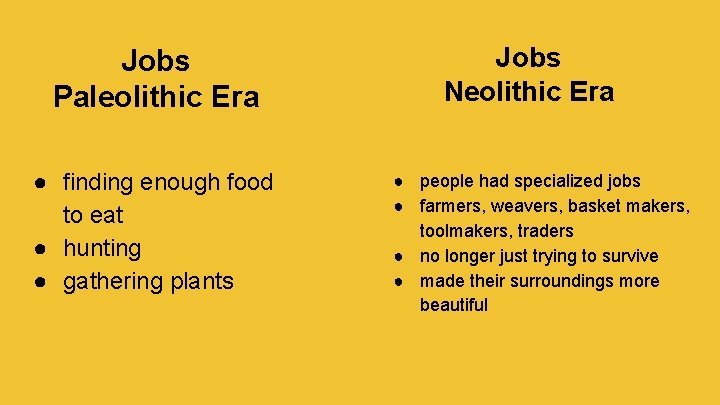 Jobs Paleolithic Era ● finding enough food to eat ● hunting ● gathering plants
