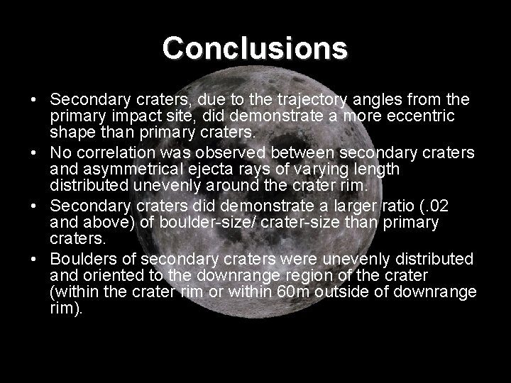 Conclusions • Secondary craters, due to the trajectory angles from the primary impact site,