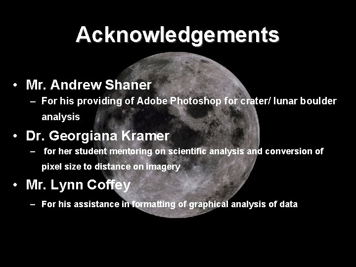 Acknowledgements • Mr. Andrew Shaner – For his providing of Adobe Photoshop for crater/
