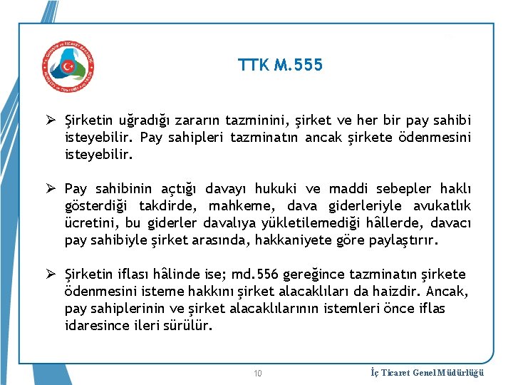 TTK M. 555 Ø Şirketin uğradığı zararın tazminini, şirket ve her bir pay sahibi