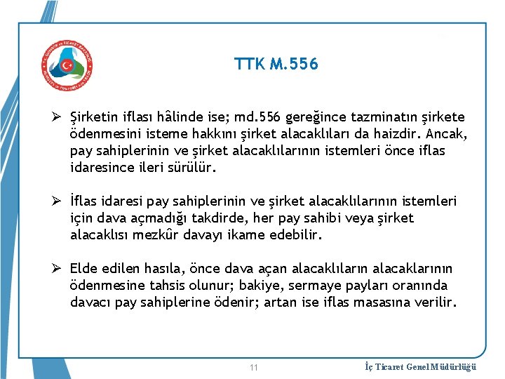 TTK M. 556 Ø Şirketin iflası hâlinde ise; md. 556 gereğince tazminatın şirkete ödenmesini