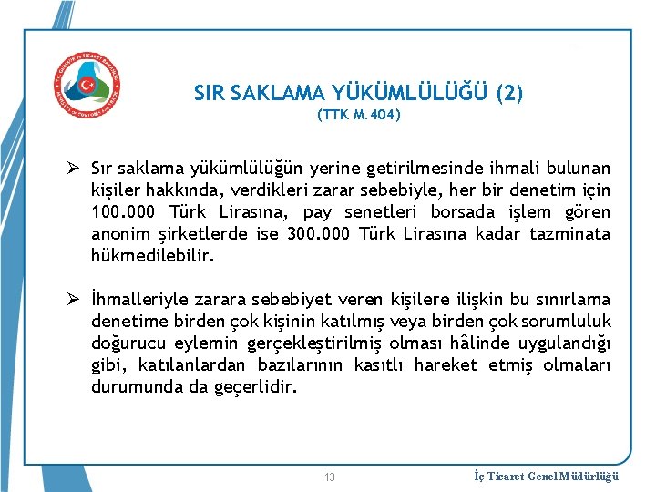 SIR SAKLAMA YÜKÜMLÜLÜĞÜ (2) (TTK M. 404) Ø Sır saklama yükümlülüğün yerine getirilmesinde ihmali