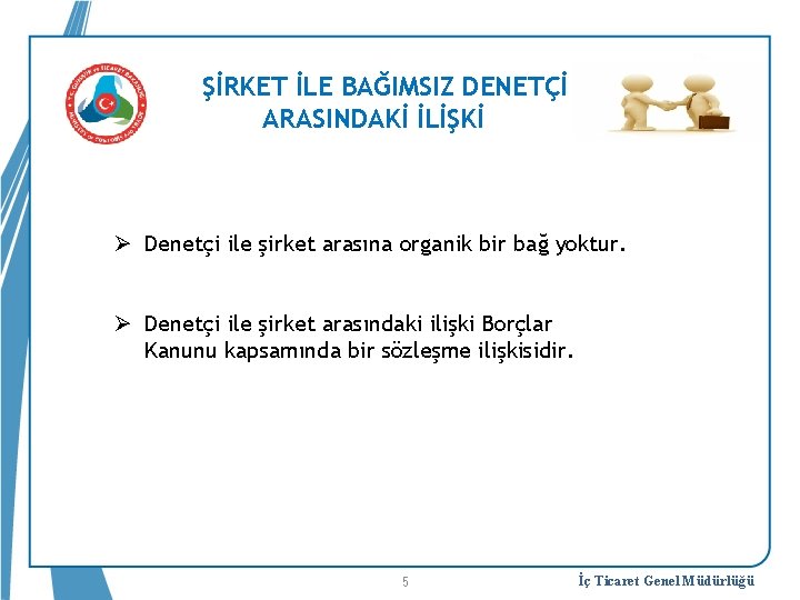 ŞİRKET İLE BAĞIMSIZ DENETÇİ ARASINDAKİ İLİŞKİ Ø Denetçi ile şirket arasına organik bir bağ