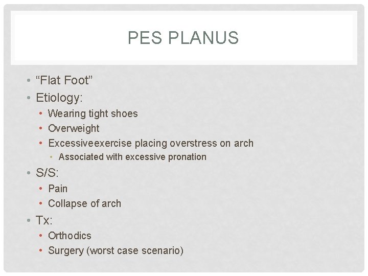 PES PLANUS • “Flat Foot” • Etiology: • Wearing tight shoes • Overweight •