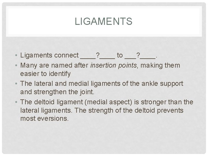 LIGAMENTS • Ligaments connect ____? ____ to ___? ____. • Many are named after