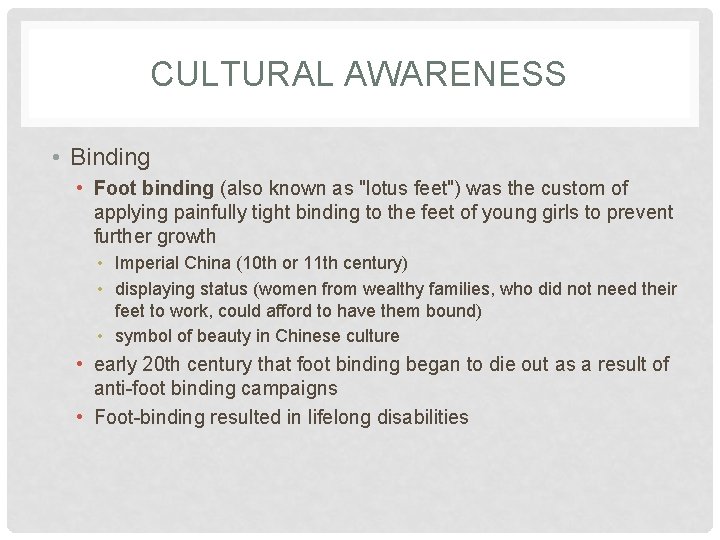 CULTURAL AWARENESS • Binding • Foot binding (also known as "lotus feet") was the
