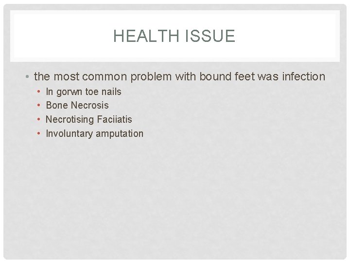 HEALTH ISSUE • the most common problem with bound feet was infection • •