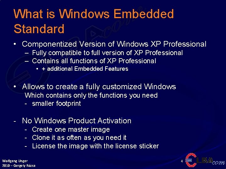 What is Windows Embedded Standard • Componentized Version of Windows XP Professional – Fully