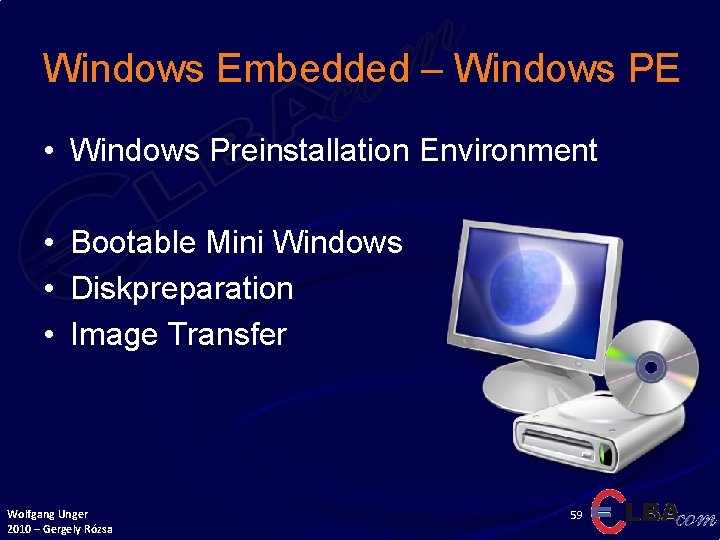 Windows Embedded – Windows PE • Windows Preinstallation Environment • Bootable Mini Windows •