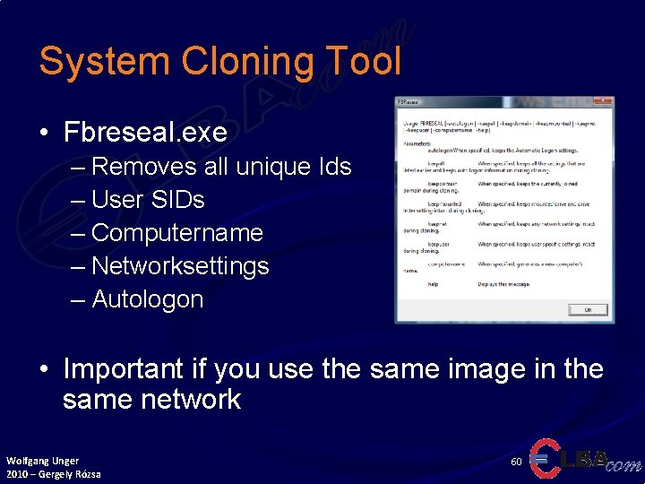 System Cloning Tool • Fbreseal. exe – Removes all unique Ids – User SIDs