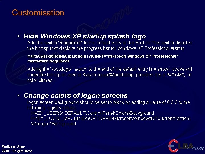 Customisation • Hide Windows XP startup splash logo Add the switch “/noguiboot” to the