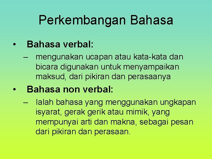 Perkembangan Bahasa • Bahasa verbal: – mengunakan ucapan atau kata-kata dan bicara digunakan untuk