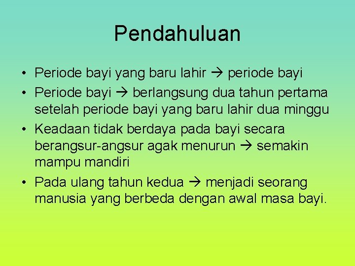 Pendahuluan • Periode bayi yang baru lahir periode bayi • Periode bayi berlangsung dua