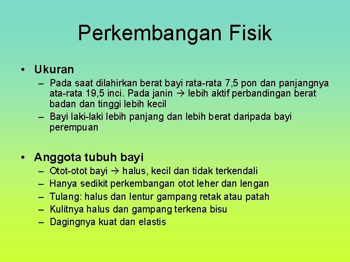 Perkembangan Fisik • Ukuran – Pada saat dilahirkan berat bayi rata-rata 7, 5 pon