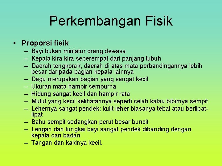 Perkembangan Fisik • Proporsi fisik – Bayi bukan miniatur orang dewasa – Kepala kira-kira