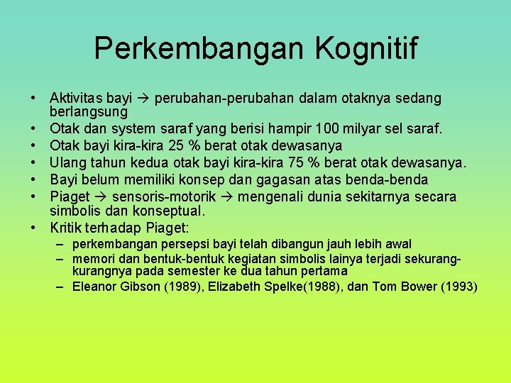 Perkembangan Kognitif • Aktivitas bayi perubahan-perubahan dalam otaknya sedang berlangsung • Otak dan system