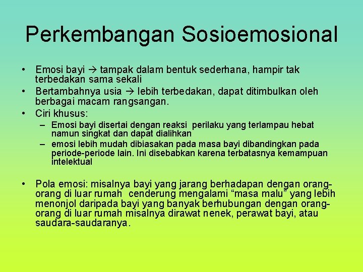 Perkembangan Sosioemosional • Emosi bayi tampak dalam bentuk sederhana, hampir tak terbedakan sama sekali