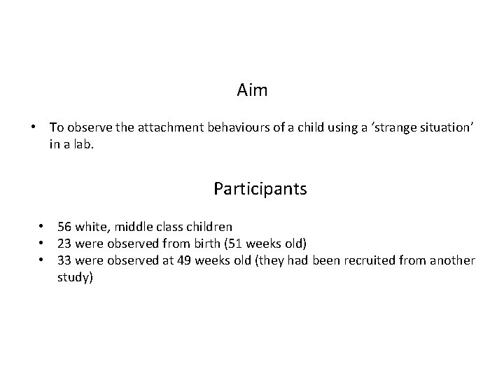 Aim • To observe the attachment behaviours of a child using a ‘strange situation’