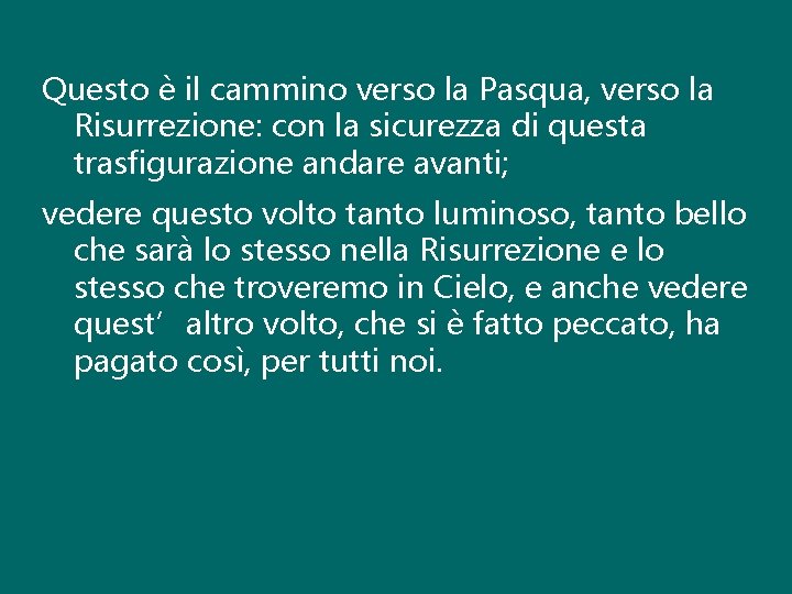 Questo è il cammino verso la Pasqua, verso la Risurrezione: con la sicurezza di