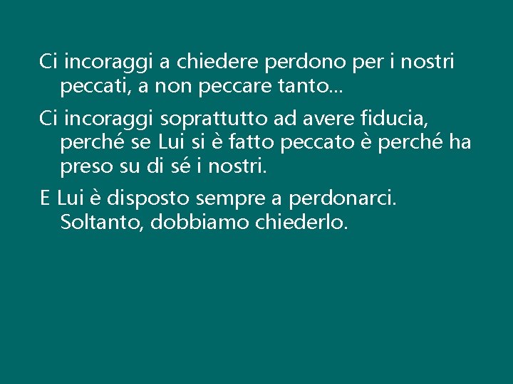 Ci incoraggi a chiedere perdono per i nostri peccati, a non peccare tanto. .