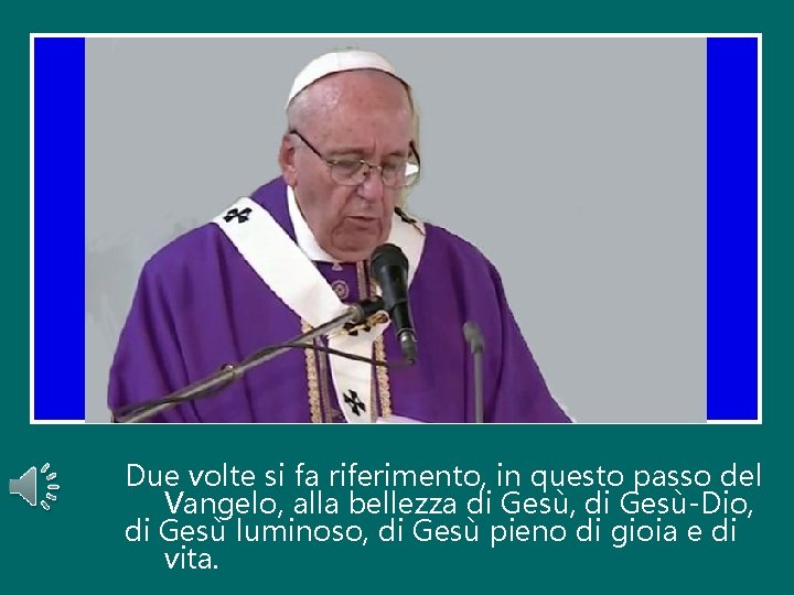 Due volte si fa riferimento, in questo passo del Vangelo, alla bellezza di Gesù,