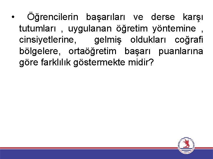  • Öğrencilerin başarıları ve derse karşı tutumları , uygulanan öğretim yöntemine , cinsiyetlerine,