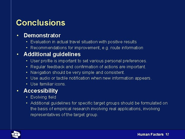 Conclusions • Demonstrator • Evaluation in actual travel situation with positive results • Recommendations