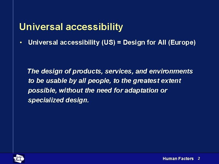 Universal accessibility • Universal accessibility (US) = Design for All (Europe) The design of