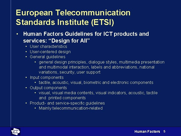 European Telecommunication Standards Institute (ETSI) • Human Factors Guidelines for ICT products and services: