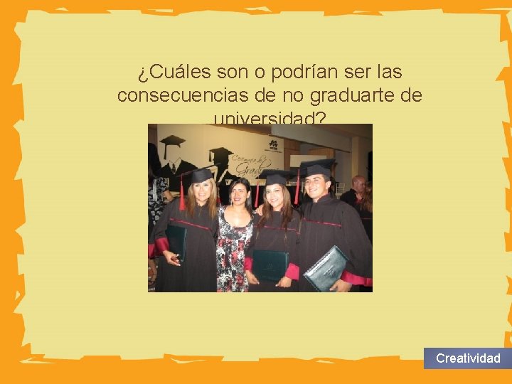 HUMAN BODY ¿Cuáles son o podrían ser las consecuencias de no graduarte de universidad?