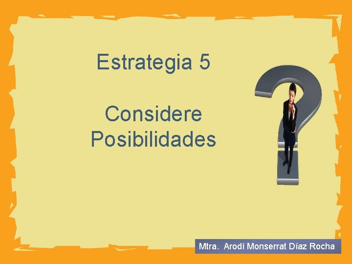 HUMAN BODY Estrategia 5 Considere Posibilidades Mtra. Arodí Monserrat Díaz Rocha 