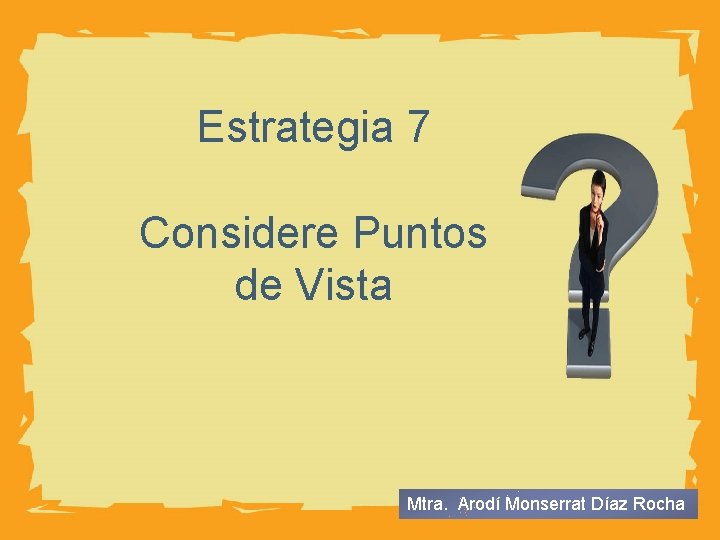 HUMAN BODY Estrategia 7 Considere Puntos de Vista Mtra. Arodí Monserrat Díaz Rocha 