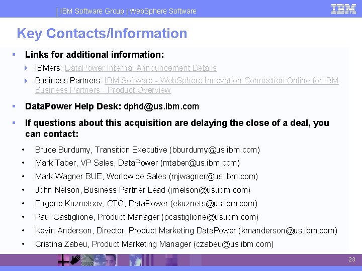 IBM Software Group | Web. Sphere Software Key Contacts/Information § Links for additional information:
