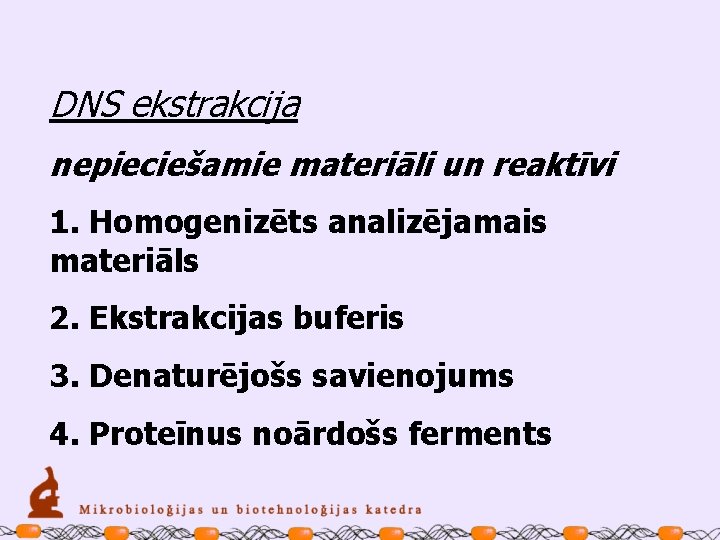 DNS ekstrakcija nepieciešamie materiāli un reaktīvi 1. Homogenizēts analizējamais materiāls 2. Ekstrakcijas buferis 3.