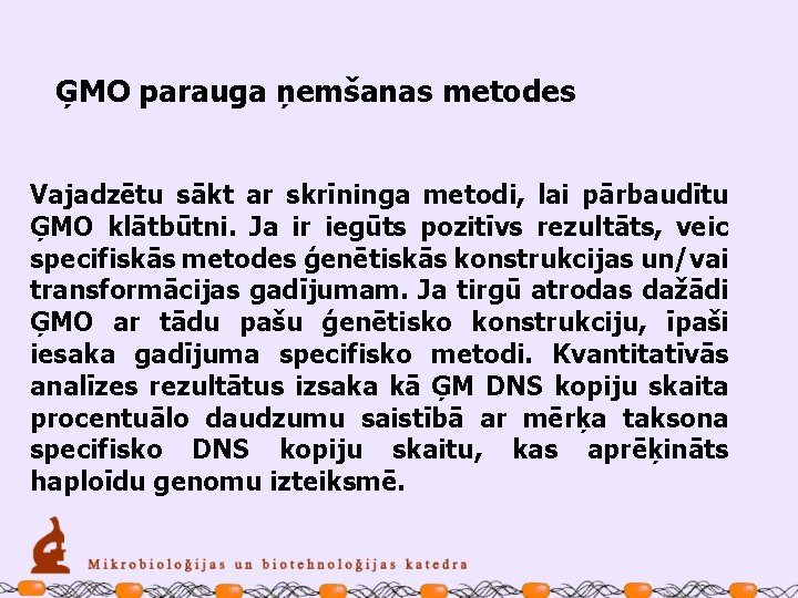 ĢMO parauga ņemšanas metodes Vajadzētu sākt ar skrīninga metodi, lai pārbaudītu ĢMO klātbūtni. Ja