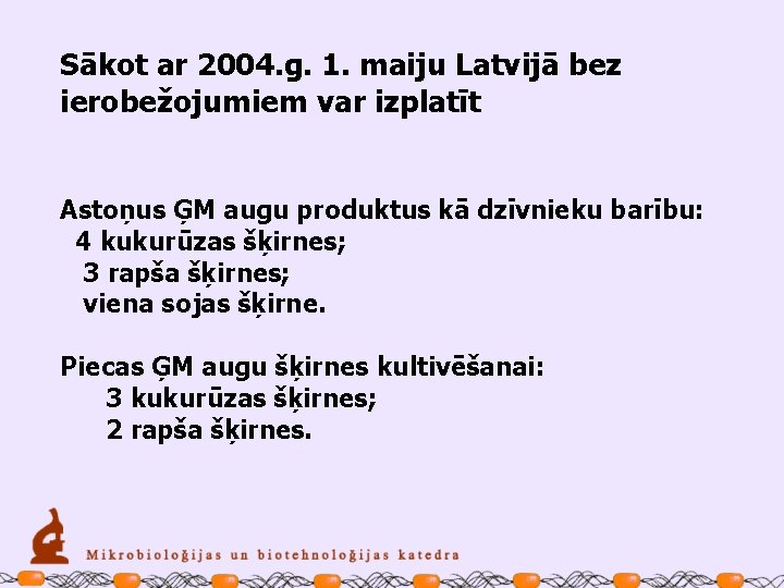 Sākot ar 2004. g. 1. maiju Latvijā bez ierobežojumiem var izplatīt Astoņus ĢM augu