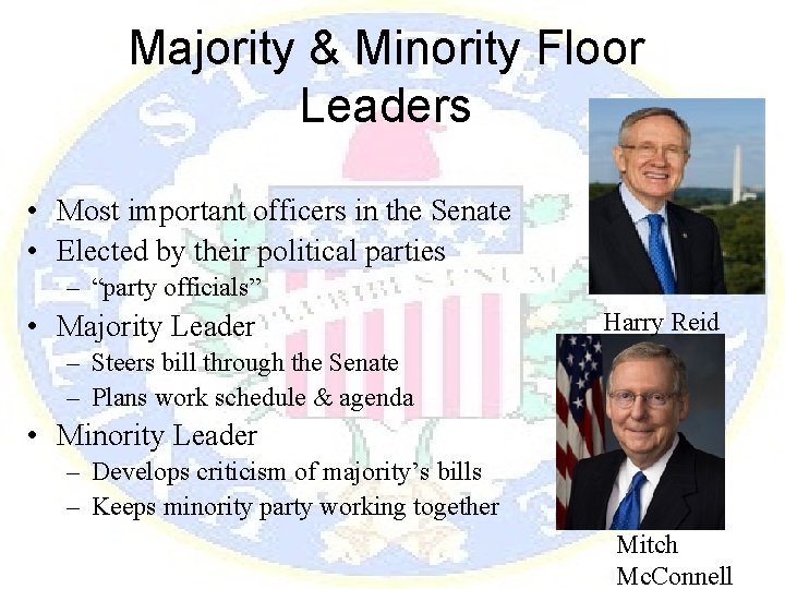 Majority & Minority Floor Leaders • Most important officers in the Senate • Elected