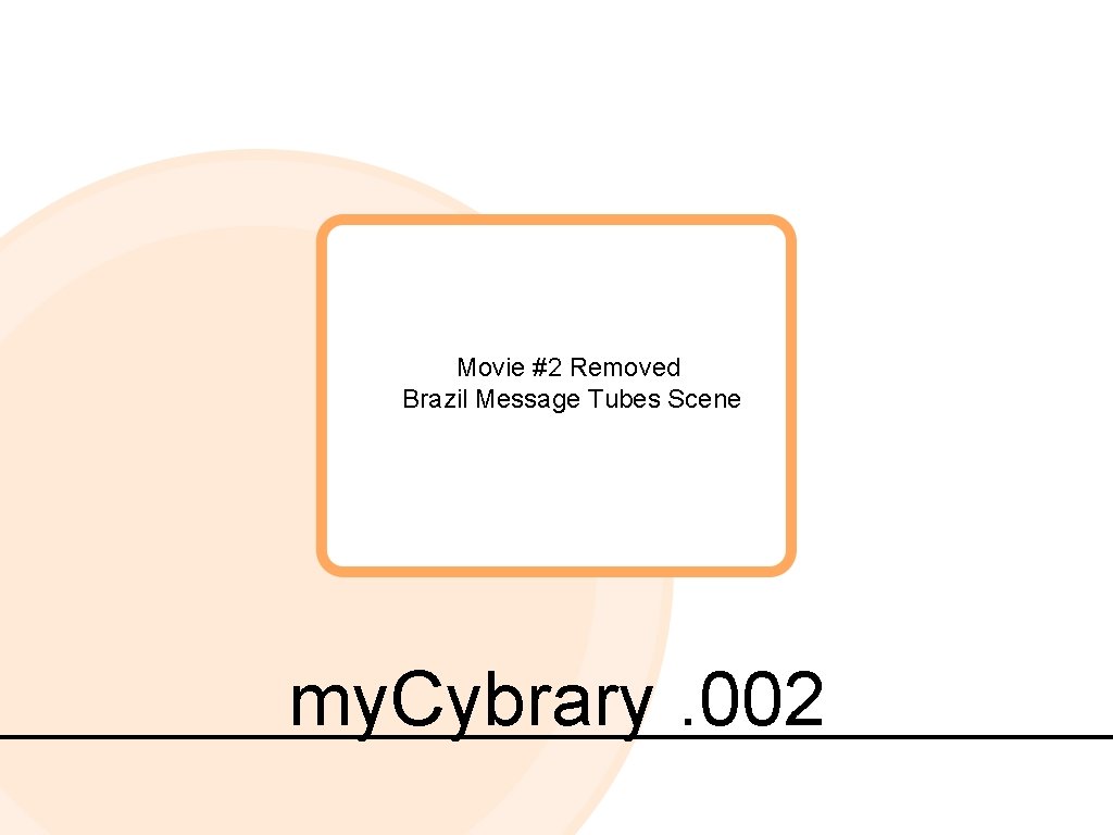 Movie #2 Removed Brazil Message Tubes Scene my. Cybrary. 002 