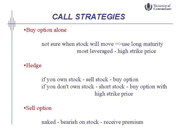 CALL STRATEGIES • Buy option alone not sure when stock will move =>use long