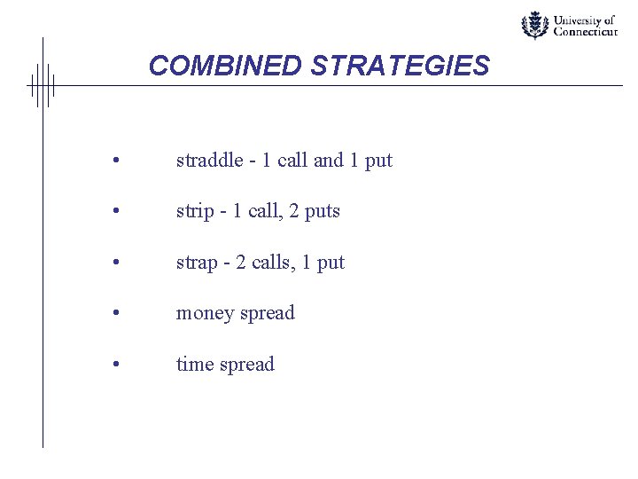 COMBINED STRATEGIES • straddle - 1 call and 1 put • strip - 1