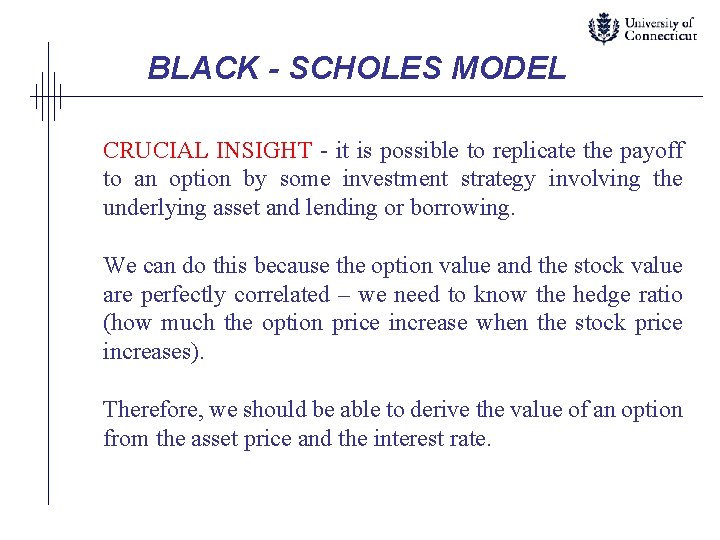 BLACK - SCHOLES MODEL CRUCIAL INSIGHT - it is possible to replicate the payoff