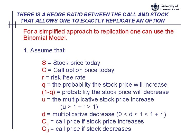 THERE IS A HEDGE RATIO BETWEEN THE CALL AND STOCK THAT ALLOWS ONE TO