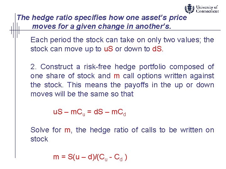 The hedge ratio specifies how one asset’s price moves for a given change in