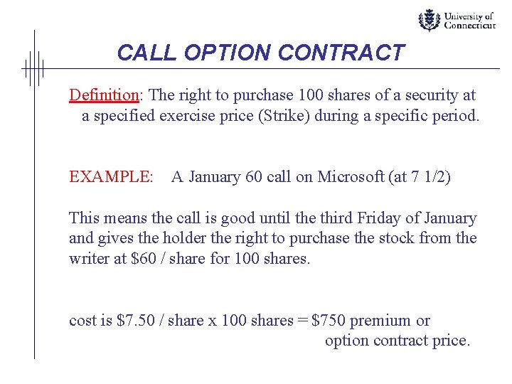 CALL OPTION CONTRACT Definition: The right to purchase 100 shares of a security at