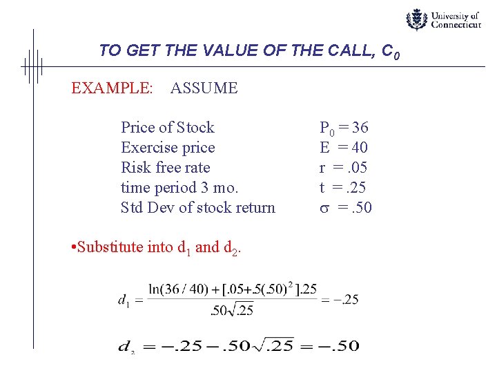 TO GET THE VALUE OF THE CALL, C 0 EXAMPLE: ASSUME Price of Stock